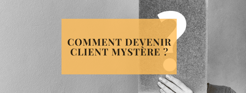 Comment devenir client mystère