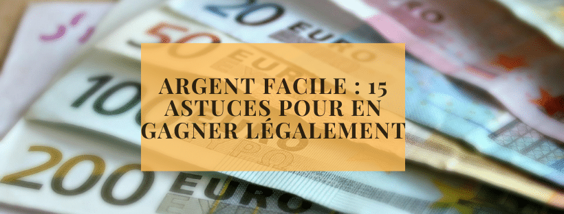 Argent facile 15 astuces pour en gagner légalement