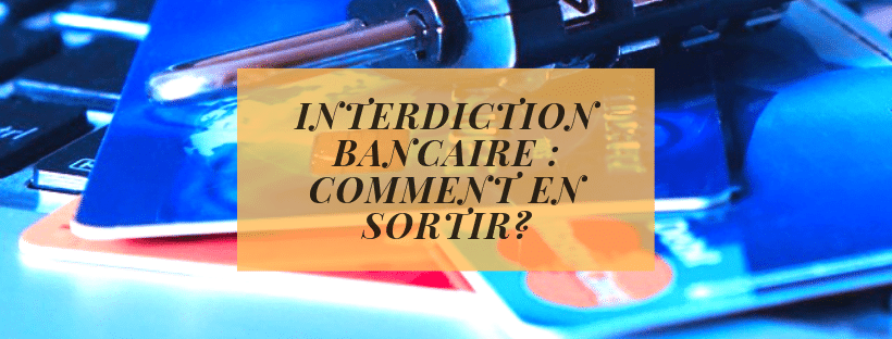 Interdiction bancaire _ comment en sortir_