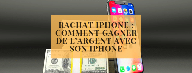 Rachat iPhone _ comment gagner de l’argent avec son Iphone