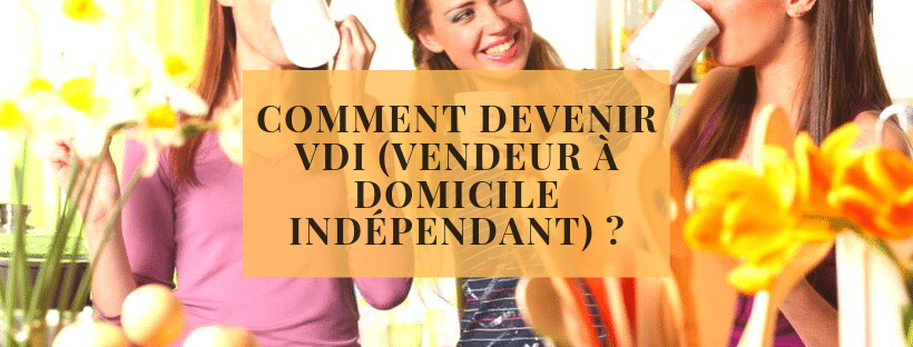 comment devenir vendeur à domicile indépendant