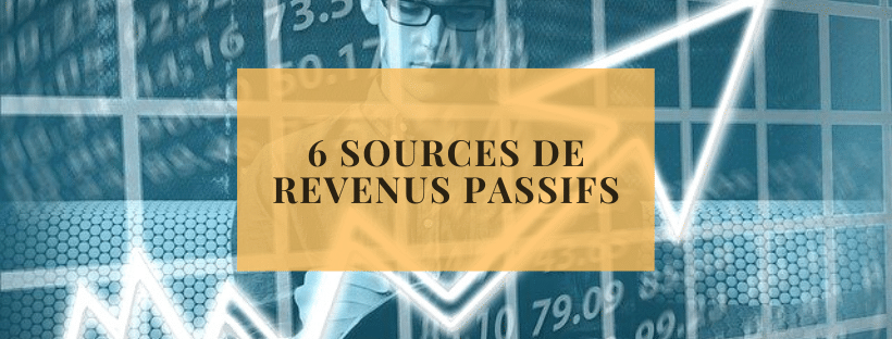 6 sources de revenus passifs