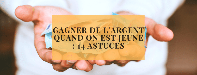 Gagner de l’argent quand on est jeune _ 14 astuces