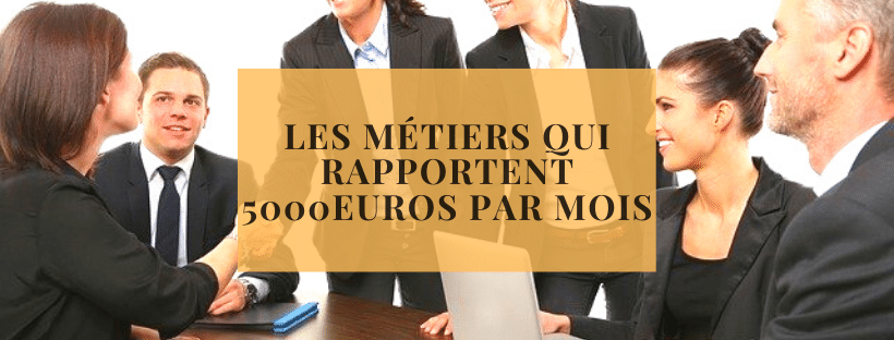 Les Metiers Qui Rapportent 5000euros Par Mois