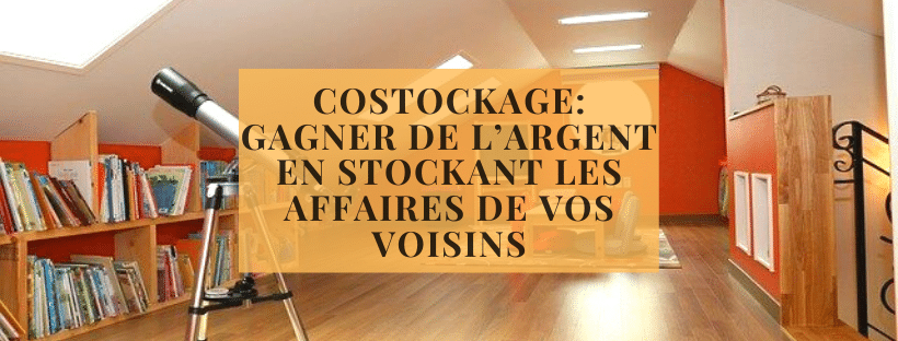 Costockage_ gagner de l’argent en stockant les affaires de vos voisins