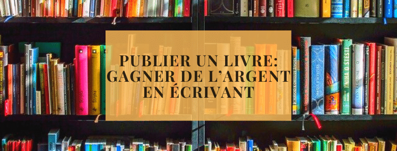 Publier un livre_ gagner de l’argent en écrivant