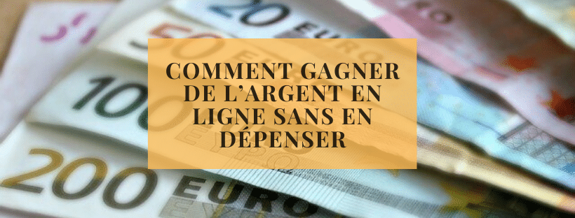 Comment gagner de l’argent en ligne sans en dépenser