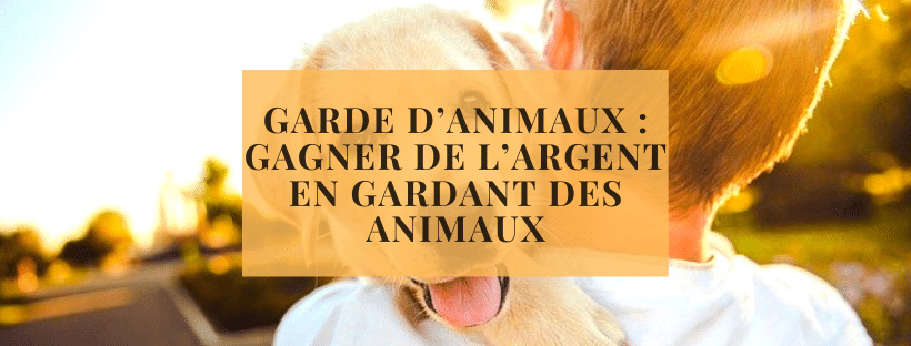 Garde d’animaux _ Gagner de l’argent en gardant des animaux