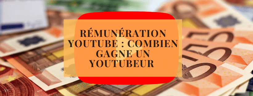 Rémunération YouTube _ combien gagne un youtubeur 