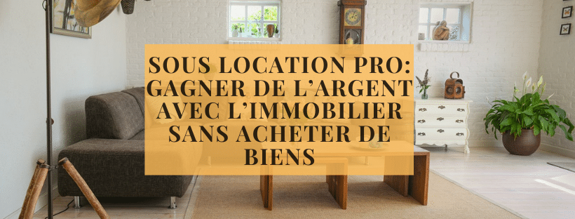 Sous location professionnelle _ gagner de l’argent avec l’immobilier sans acheter de biens