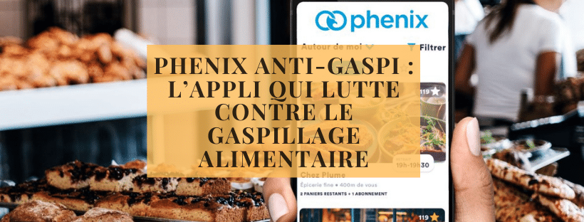 Phenix anti-gaspi l’appli qui lutte contre le gaspillage alimentaire