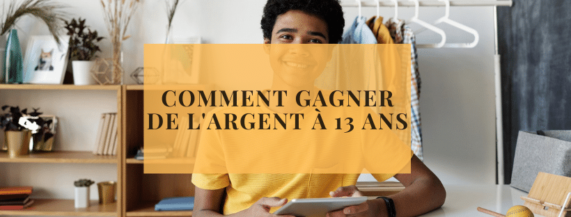 Comment gagner de l'argent à 13 ans