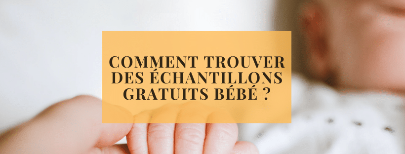 Comment trouver des échantillons gratuits bébé