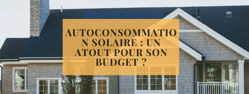 Autoconsommation solaire : un atout pour son budget ?