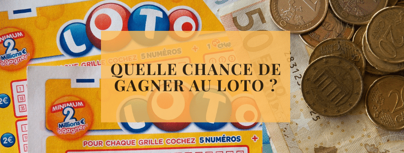 Quelle chance de gagner au loto