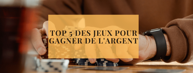 Top 5 des jeux pour gagner de l'argent