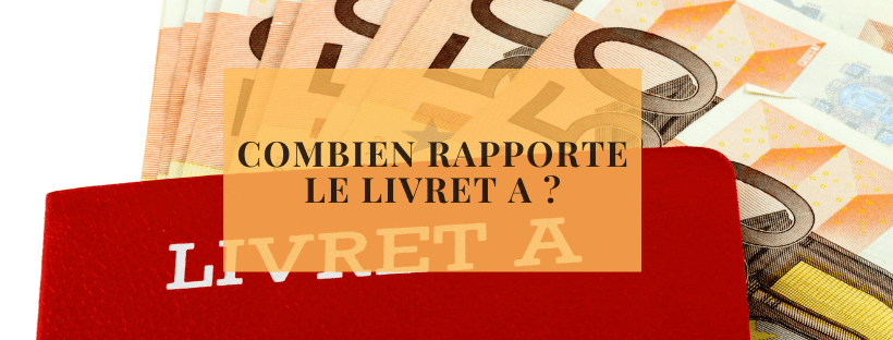 Combien rapporte le livret A