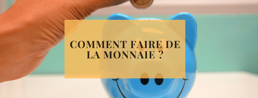 Comment faire de la monnaie