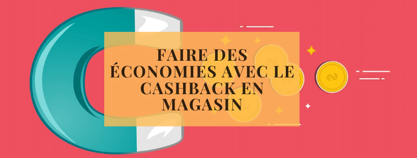 Faire des économies avec le Cashback en magasin