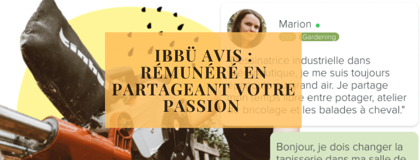 Ibbü avis rémunéré en partageant votre passion et en donnant des conseils