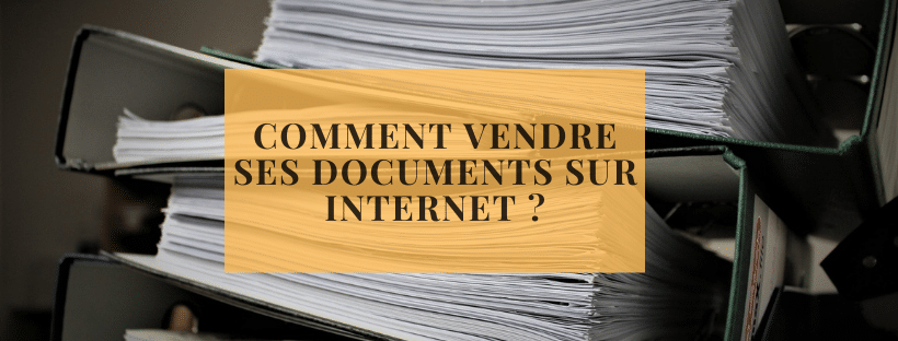 Comment vendre ses documents sur internet