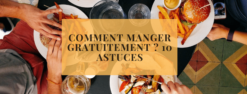 Comment manger gratuitement 10 astuces