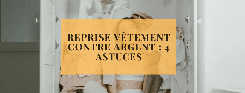 Reprise vêtement contre argent : 4 astuces