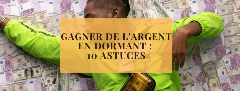 Gagner de l'argent en dormant : 10 astuces