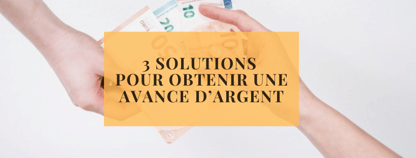 3 solutions pour obtenir une avance d’argent