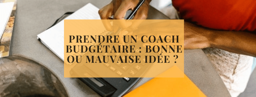 Prendre un coach budgétaire bonne ou mauvaise idée  