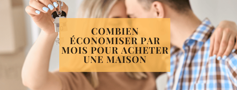 Combien économiser par mois pour acheter une maison