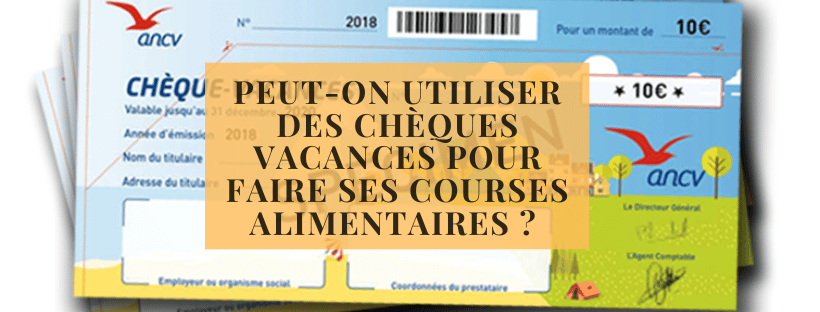 Peut-on utiliser des chèques vacances pour faire ses courses alimentaires ? 