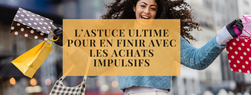 L’astuce ultime pour en finir avec les achats impulsifs