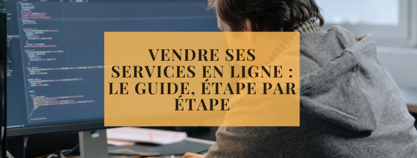 Vendre ses services en ligne : le guide, étape par étape