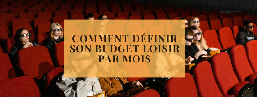 Comment définir son budget loisir par mois