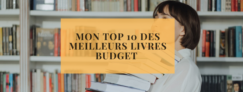 Mon top 10 des meilleurs livres budget 